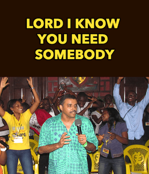 Lord I Know You Need Somebody