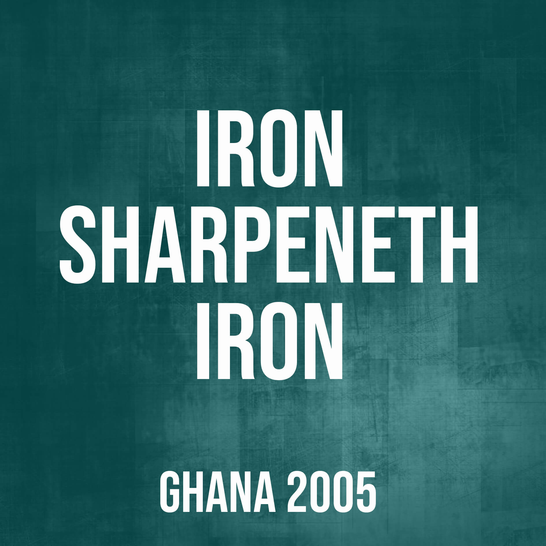 Iron Sharpeneth Iron (Ghana,2005)